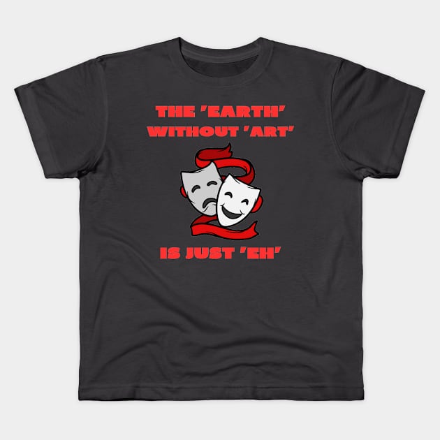 The earth without art is just eh Kids T-Shirt by IOANNISSKEVAS